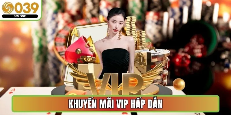 Khuyến mãi VIP hấp dẫn