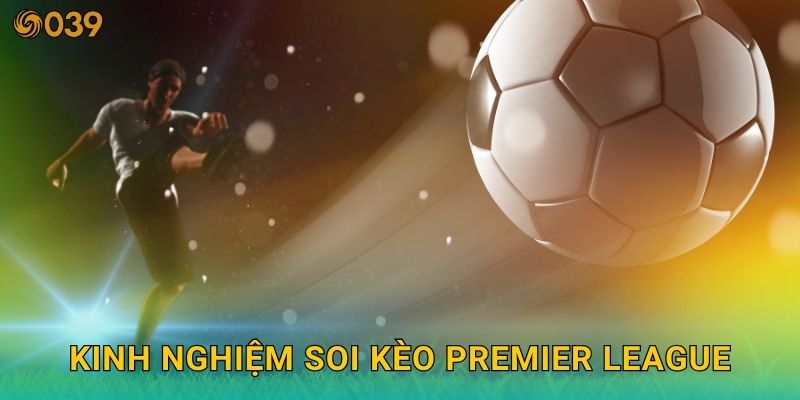Giải bóng đá Ngoại Hạng Anh – Tâm điểm cược nóng tại 039com 3 Kinh nghiệm soi kèo Premier League