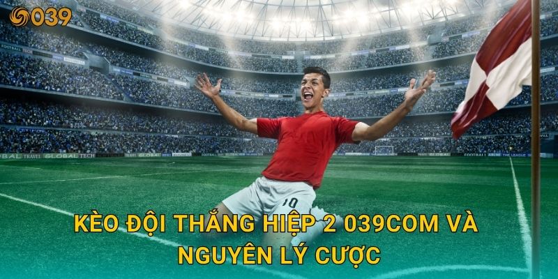 Kèo đội thắng hiệp 2 – Cơ hội lội ngược dòng tại 039com 2 Kèo đội thắng hiệp 2 039com và nguyên lý cược