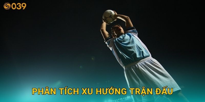 Phân tích xu hướng trận đấu