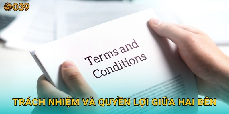 Điều khoản điều kiện minh bạch – Cơ sở pháp lý vững chắc tại 039com 2 Trách nhiệm và quyền lợi giữa hai bên