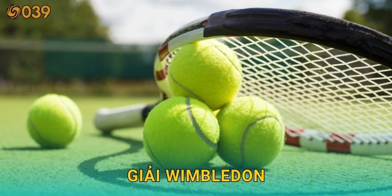 Giải Wimbledon – Mặt cỏ khắc nghiệt, kèo chuẩn tại 039com