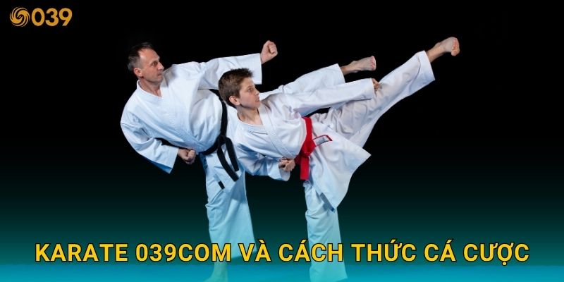 Karate tốc độ – Dự đoán chuẩn xác từng đòn đánh tại 039com 2 Karate 039com và cách thức cá cược
