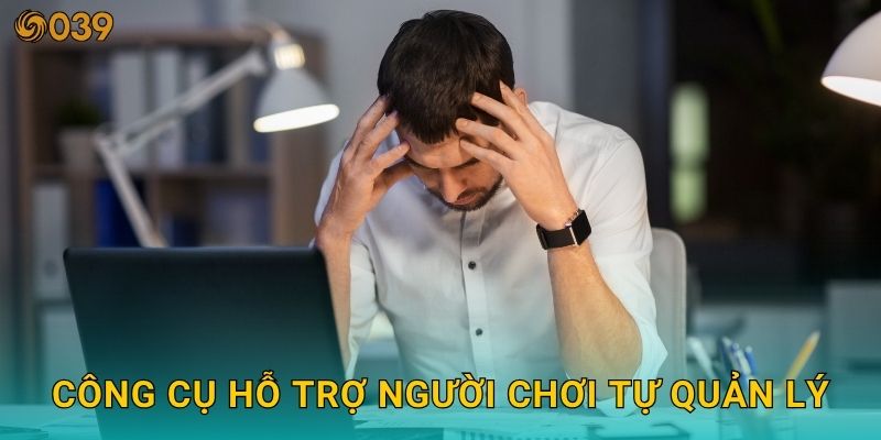 Chơi có trách nhiệm giúp kiểm soát hành vi – Giữ an toàn tại 039com 2 Công cụ hỗ trợ người chơi tự quản lý