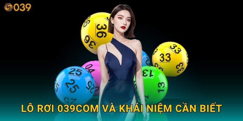 Lô rơi hôm nay – Cơ hội bắt cầu may mắn tại 039com 2 Lô rơi 039com và khái niệm cần biết