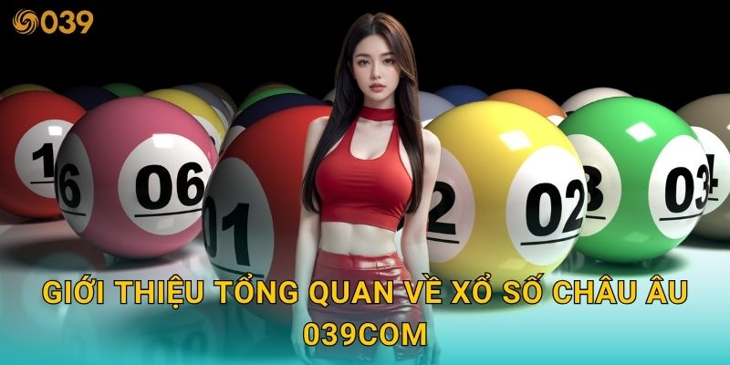 Giới thiệu tổng quan về xổ số Châu Âu 039com