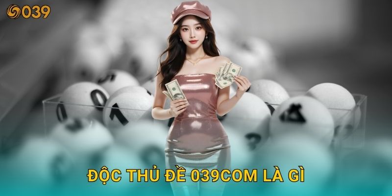 Độc thủ đề chuẩn xác – Chốt số vàng dễ trúng tại 039com 2 Độc thủ đề 039com là gì