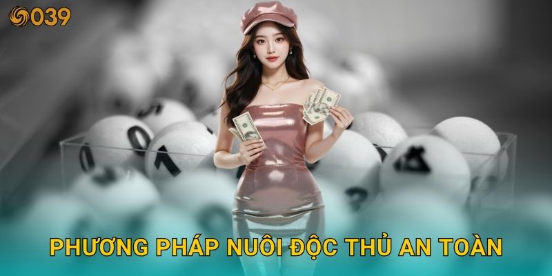 Độc thủ đề chuẩn xác – Chốt số vàng dễ trúng tại 039com 3 Phương pháp nuôi độc thủ an toàn