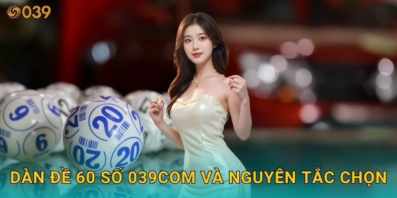Dàn đề 60 số tối ưu – Cách chọn khung bền vững tại 039com 2 Dàn đề 60 số 039com và nguyên tắc chọn